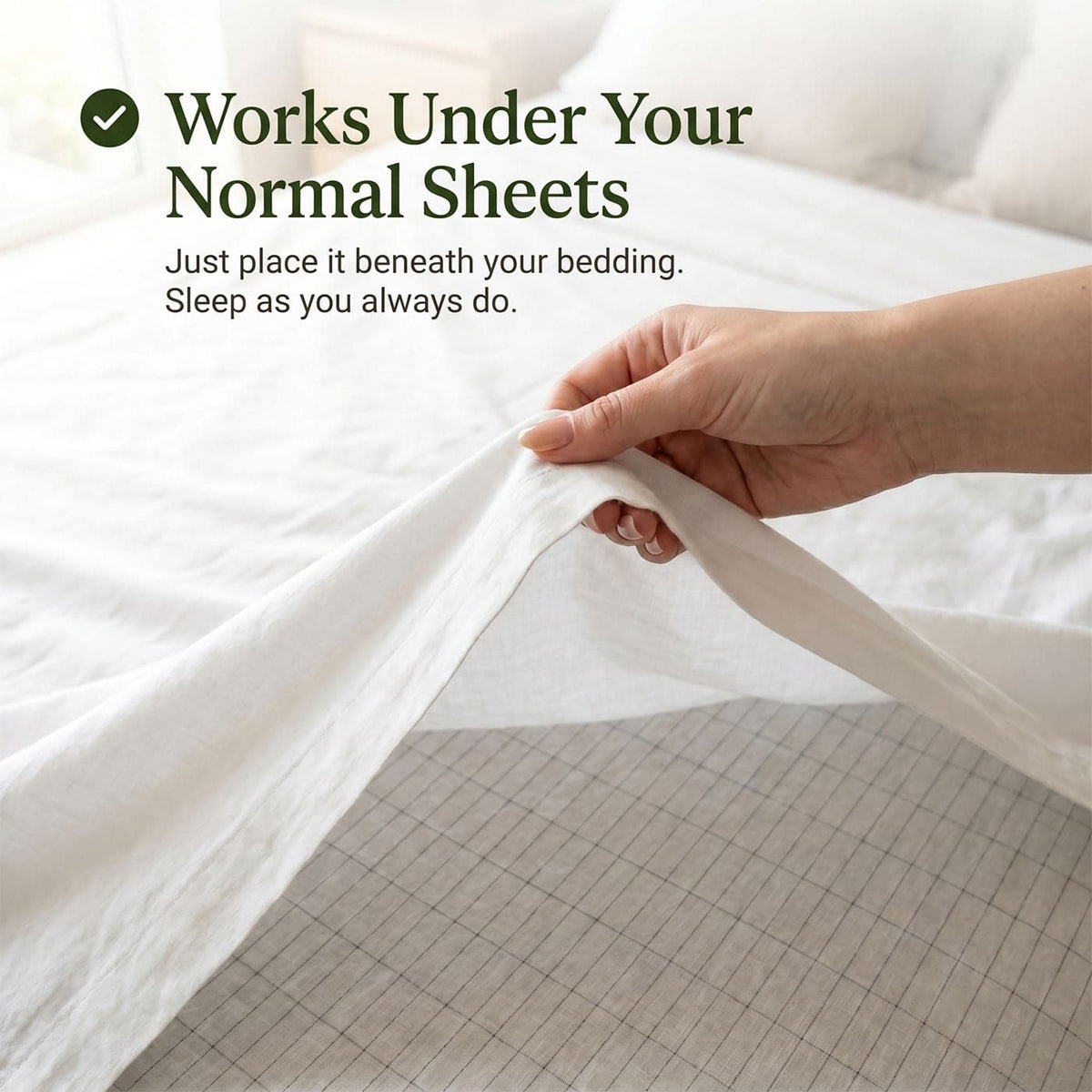 Works under your normal sheets. Place the grounding sheet beneath your bedding and sleep as usual.
