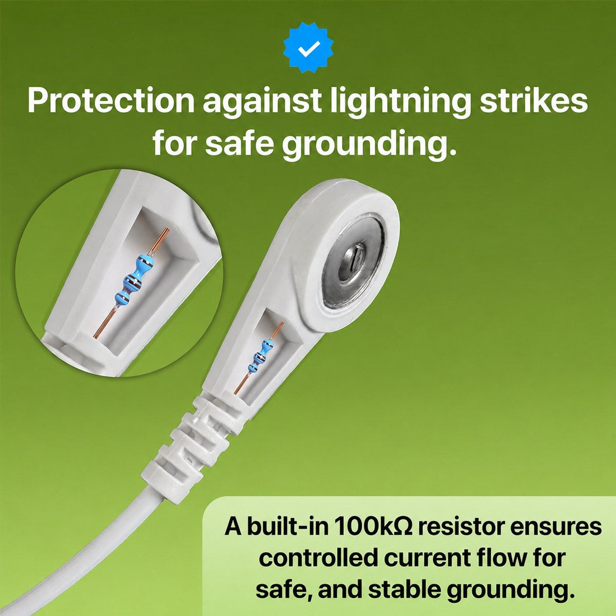 Built-in 100k ohm resistor for safe grounding